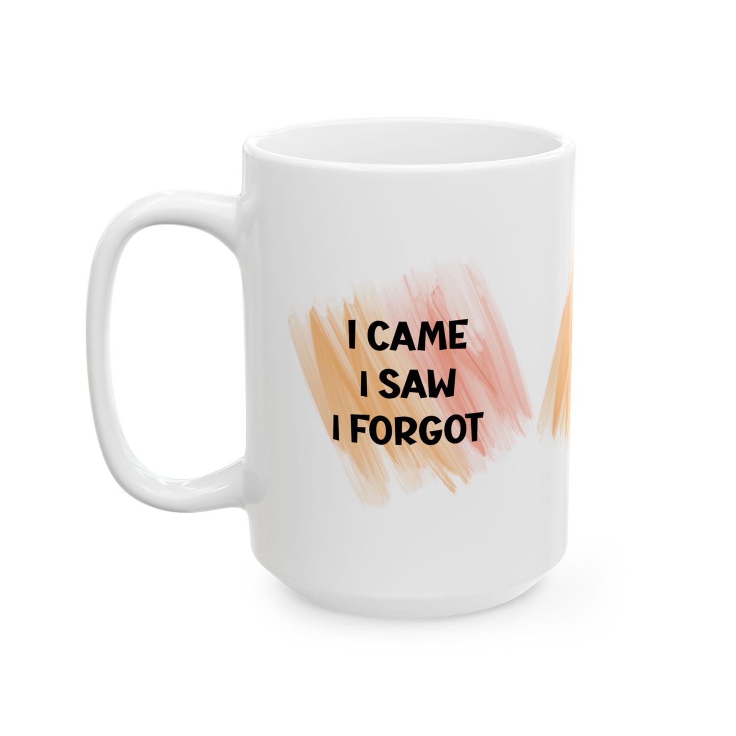 Ceramic Mug, (11oz, 15oz) - I CAME - I SAW - I FORGOT by Lynn Salem Creates