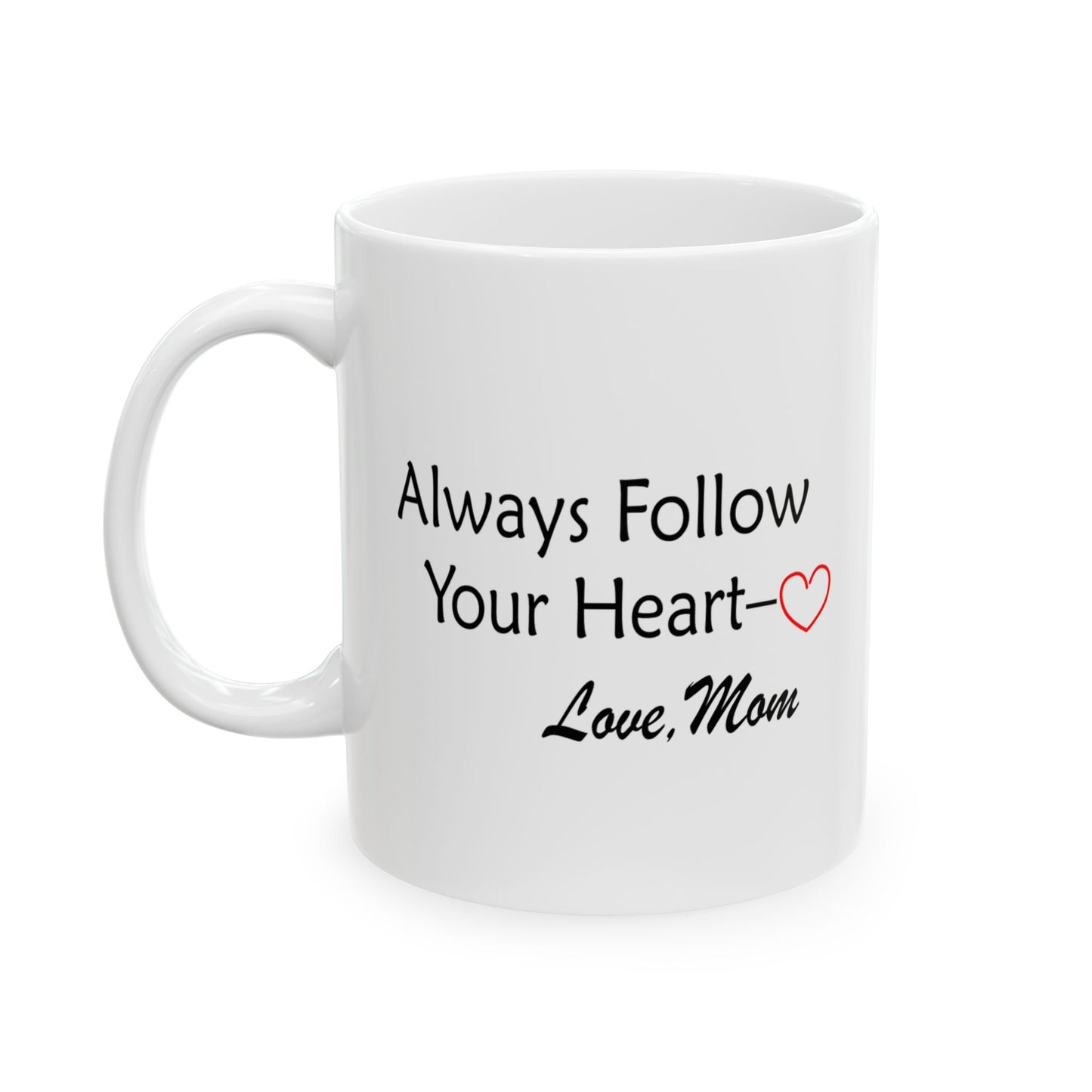 Ceramic Mug, (11oz, 15oz) - Always Follow Your Heart, Love Mom by Lynn Salem Creates