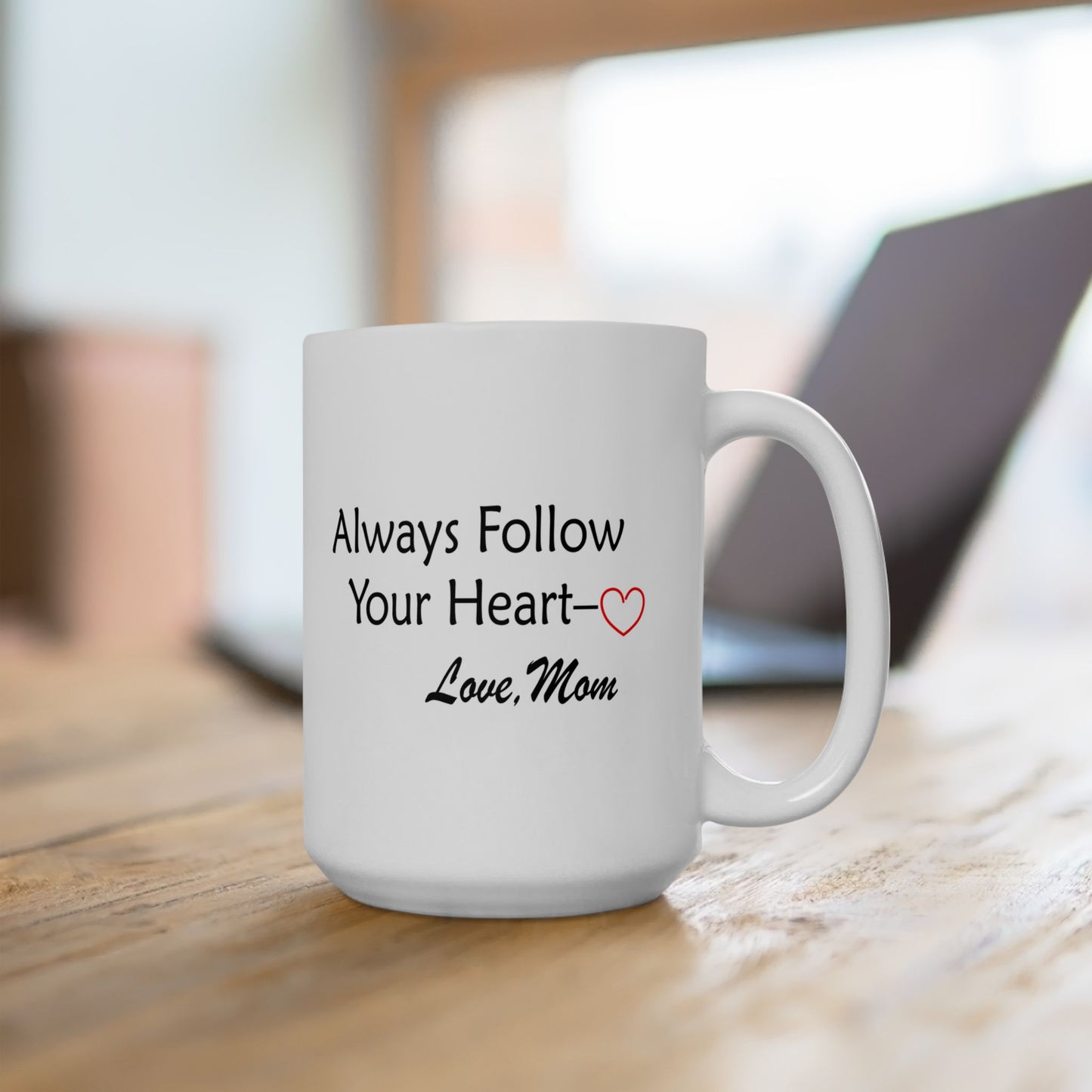 Ceramic Mug, (11oz, 15oz) - Always Follow Your Heart, Love Mom by Lynn Salem Creates