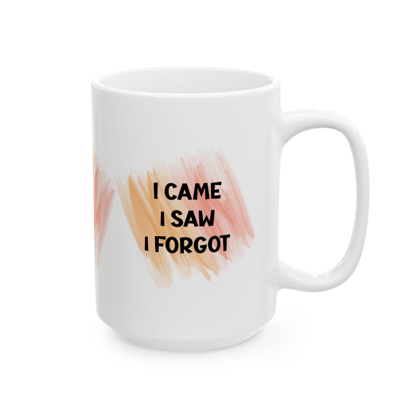 Ceramic Mug, (11oz, 15oz) - I CAME - I SAW - I FORGOT by Lynn Salem Creates