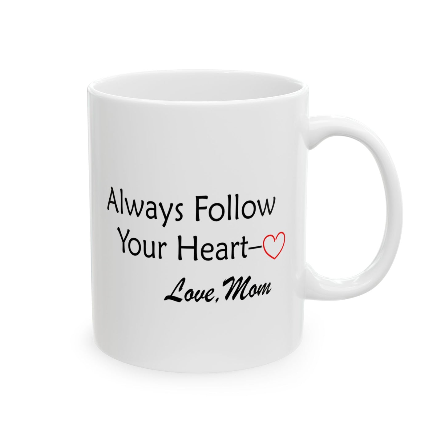 Ceramic Mug, (11oz, 15oz) - Always Follow Your Heart, Love Mom by Lynn Salem Creates