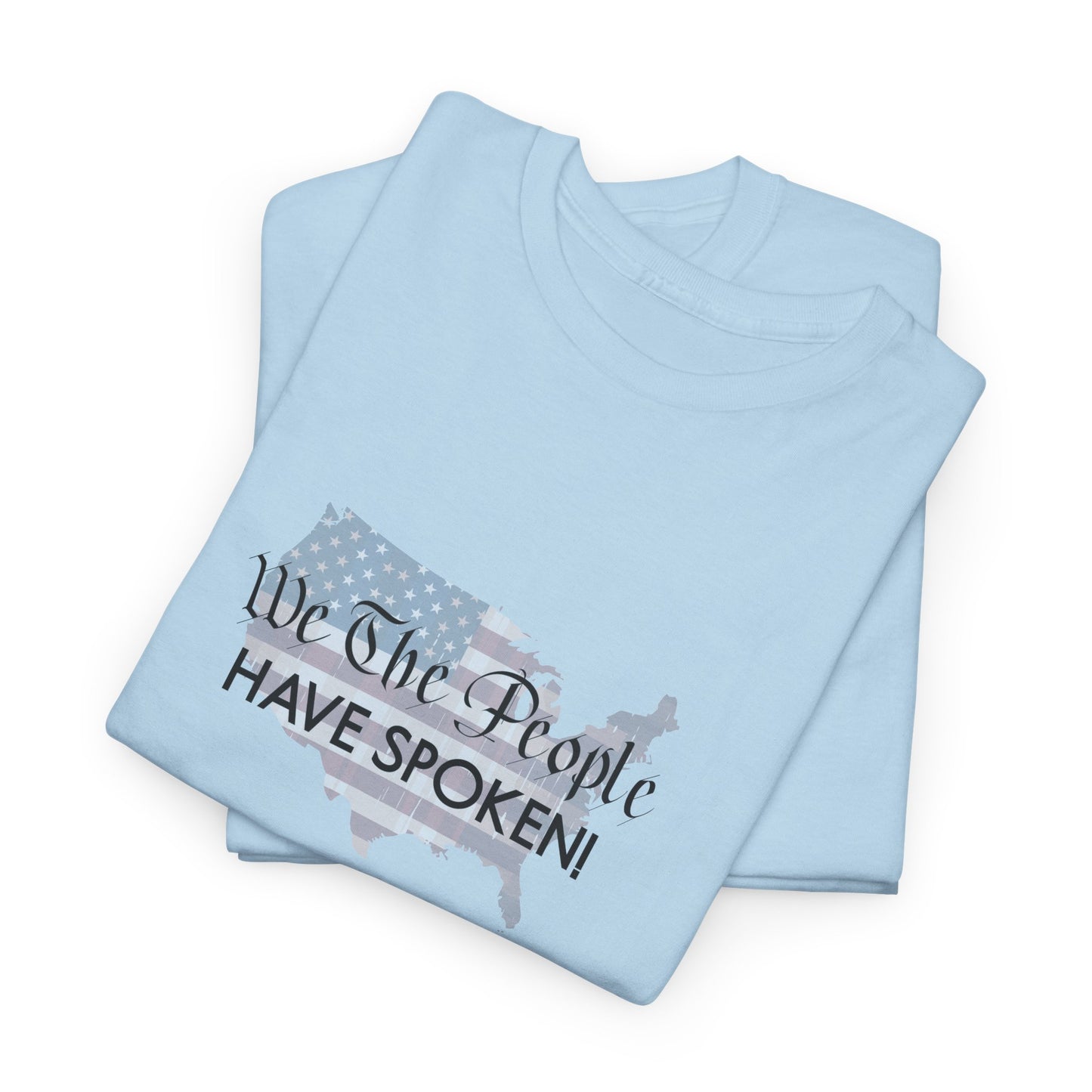 T-Shirt (Unisex) - We The People Have Spoken! by Lynn Salem Creates