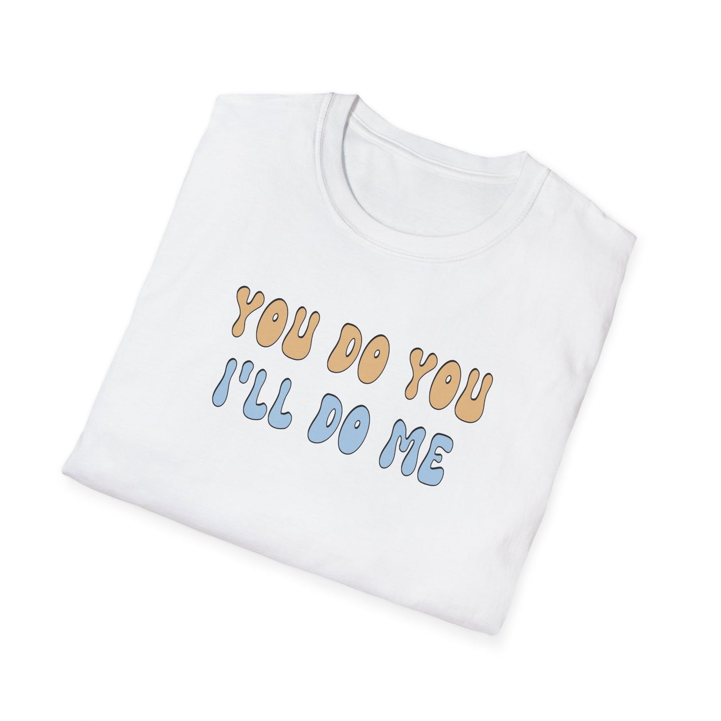 T-Shirt - Unisex Softstyle - You Do You