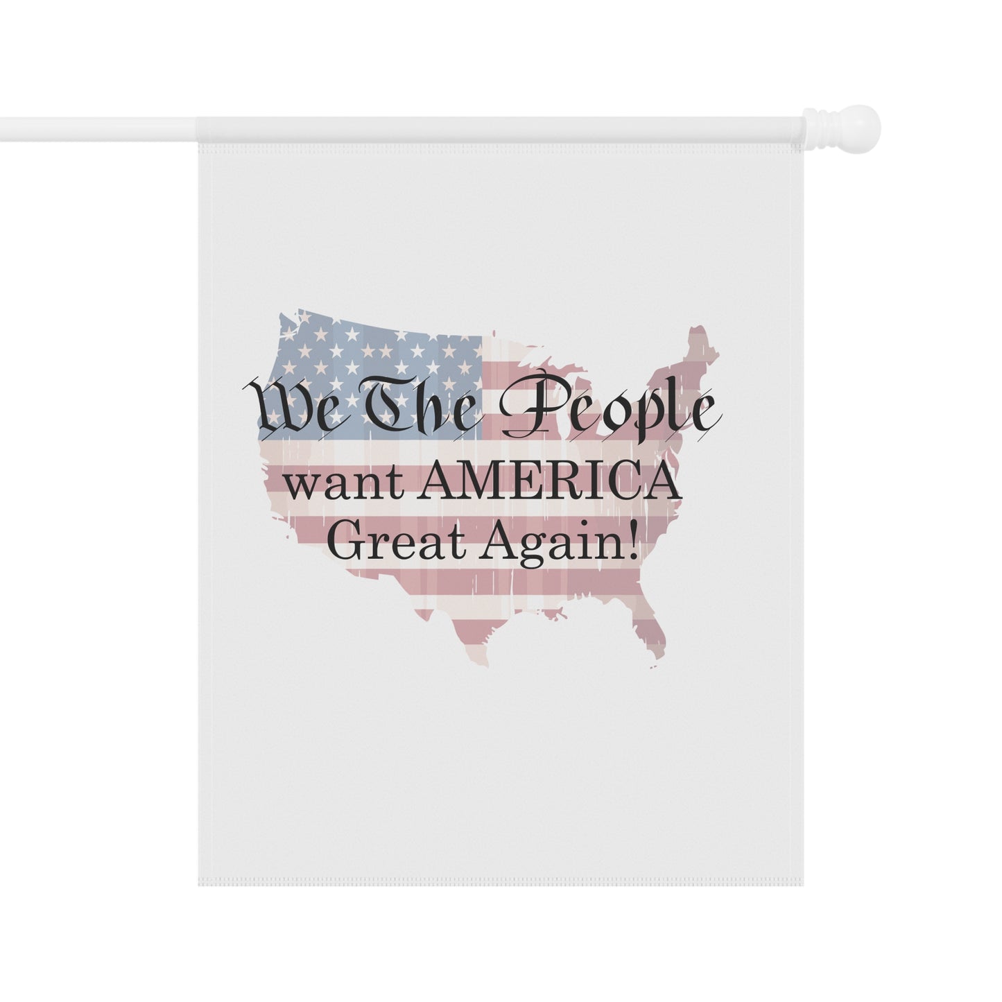 Garden & House Flags - We The People want America Great Again by Lynn Salem Creates