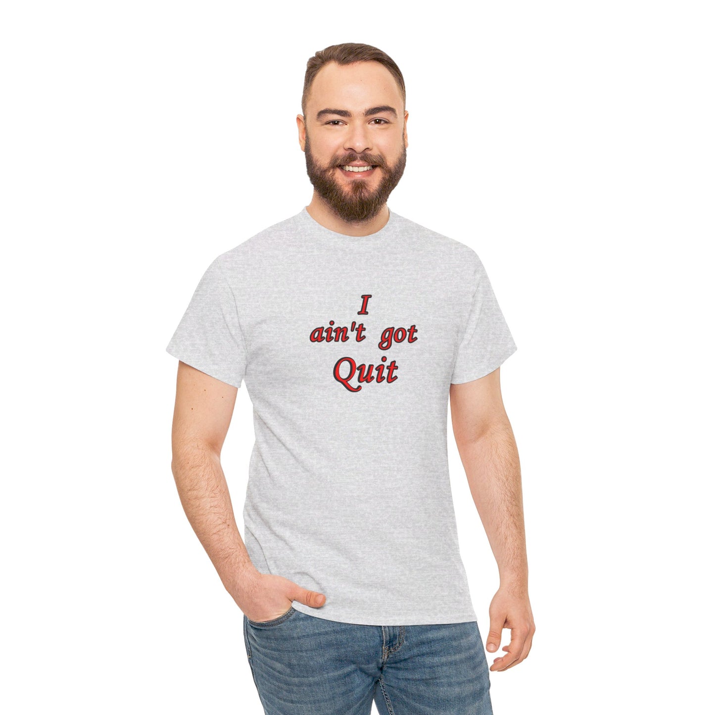 T-Shirt - Unisex Heavy Cotton - I ain't got Quit by Lynn Salem Creates