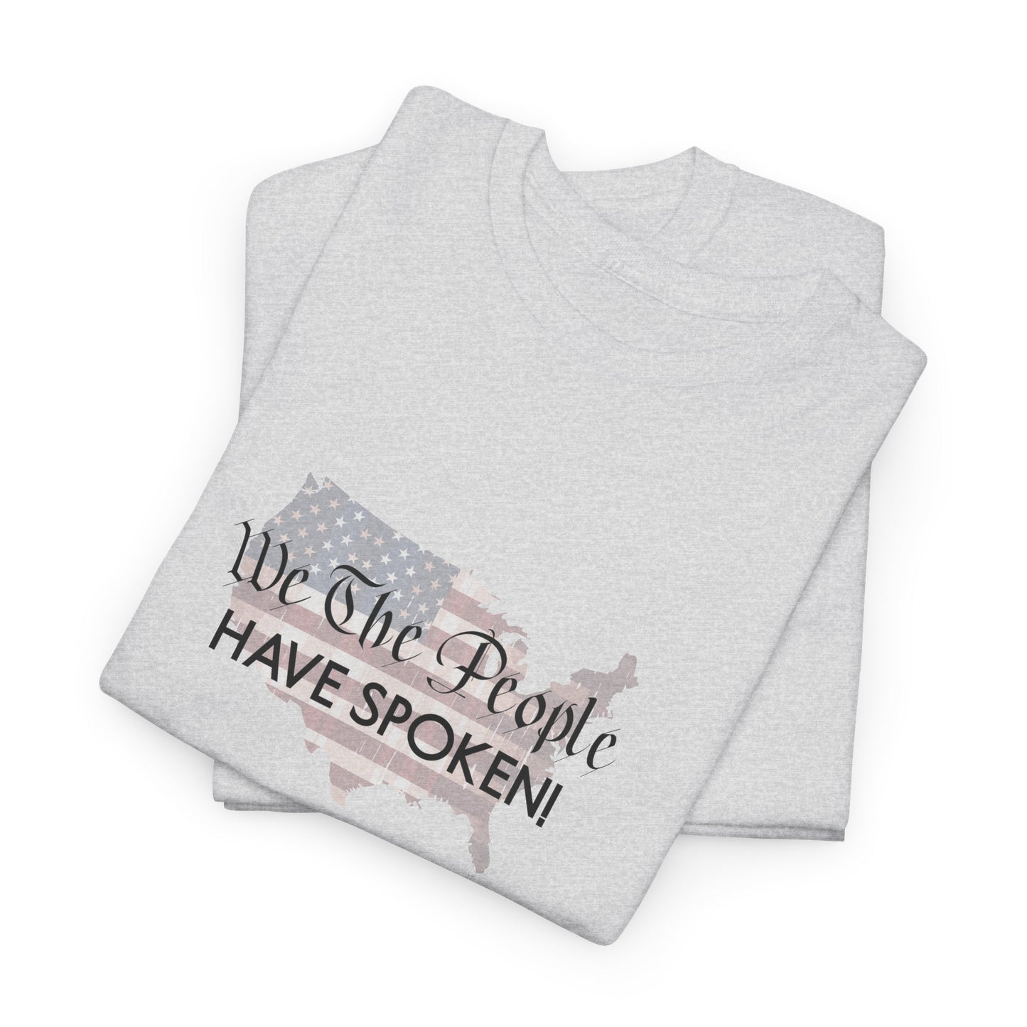 T-Shirt (Unisex) - We The People Have Spoken! by Lynn Salem Creates