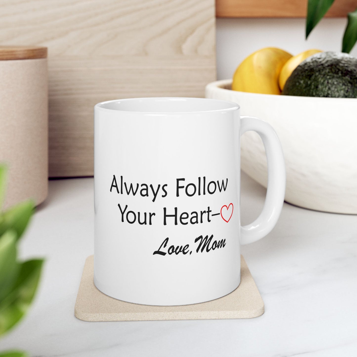 Ceramic Mug, (11oz, 15oz) - Always Follow Your Heart, Love Mom by Lynn Salem Creates