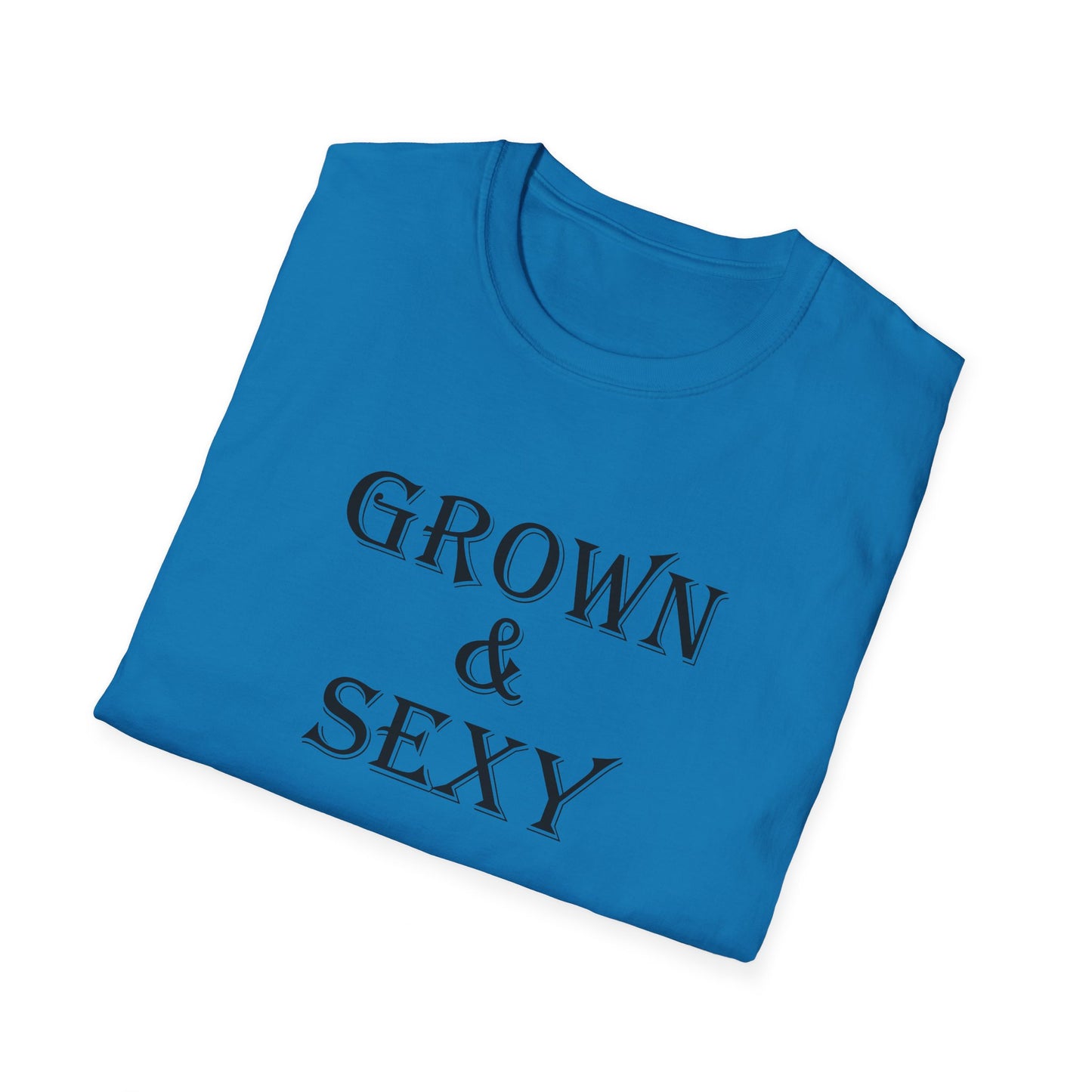 T-Shirt - Unisex Softstyle - Grown and Sexy