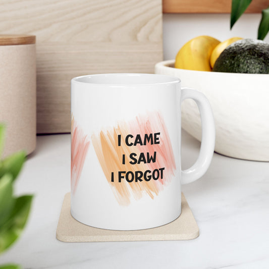 Ceramic Mug, (11oz, 15oz) - I CAME - I SAW - I FORGOT by Lynn Salem Creates
